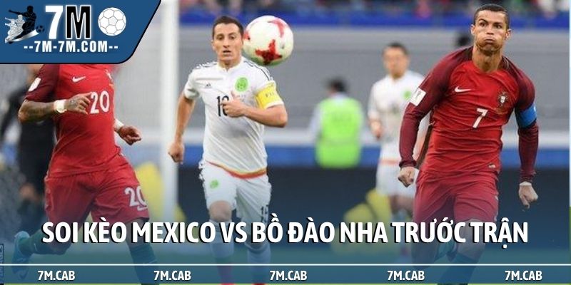 Soi kèo Mexico vs Bồ Đào Nha trước trận